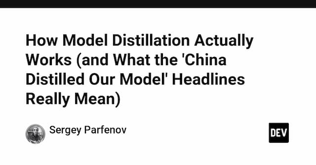How Model Distillation Actually Works (and What the 'China Distilled Our Model' Headlines Really Mean)
