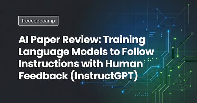 AI Paper Review: Training Language Models to Follow Instructions
with Human Feedback (InstructGPT)