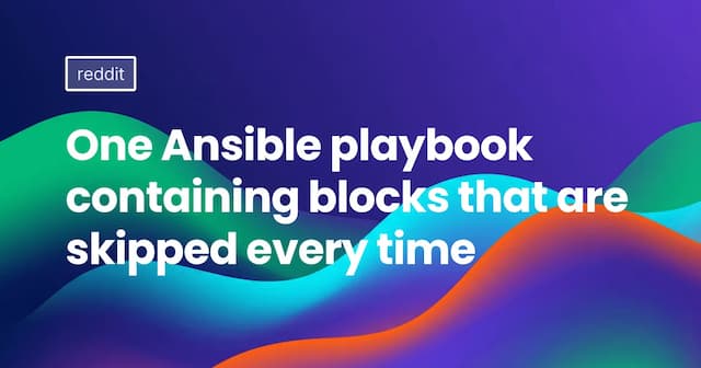 One Ansible playbook containing blocks that are skipped every time