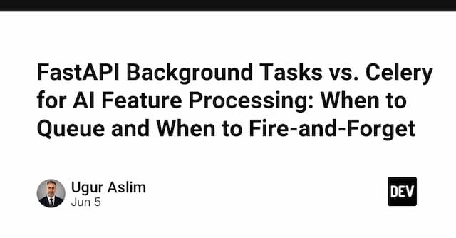 FastAPI Background Tasks vs. Celery for AI Feature Processing: When to Queue and When to Fire-and-Forget
