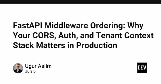 FastAPI Middleware Ordering: Why Your CORS, Auth, and Tenant Context Stack Matters in Production
