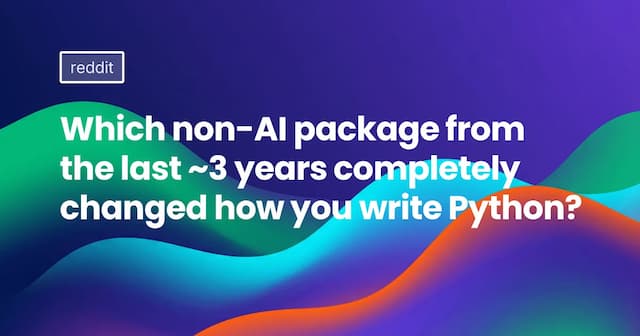 Which non-AI package from the last ~3 years completely changed how you write Python?