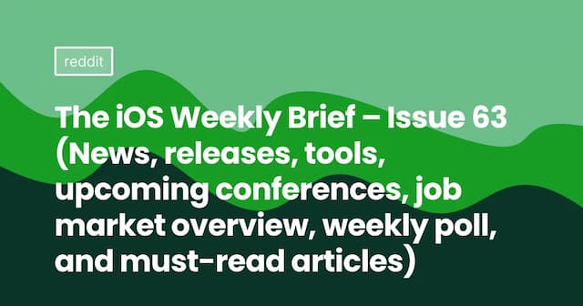 The iOS Weekly Brief – Issue 63 (News, releases, tools, upcoming conferences, job market overview, weekly poll, and must-read articles)