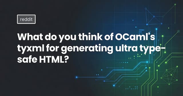What do you think of OCaml's tyxml for generating ultra type-safe HTML?