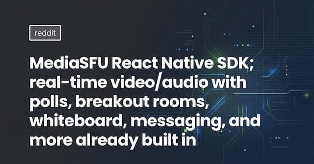MediaSFU React Native SDK; real-time video/audio with polls, breakout rooms, 
whiteboard, messaging, and more already built in