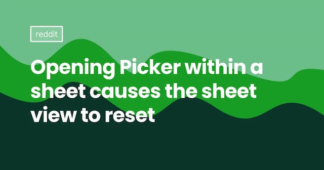 Opening Picker within a sheet causes the sheet view to reset